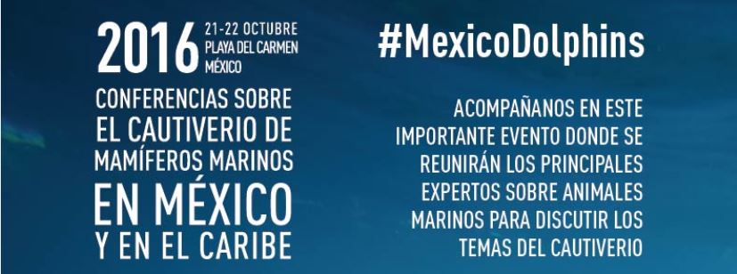Mexique – Conférence Internationale sur l’industrie de la captivité – 21 et 22 Octobre 2016