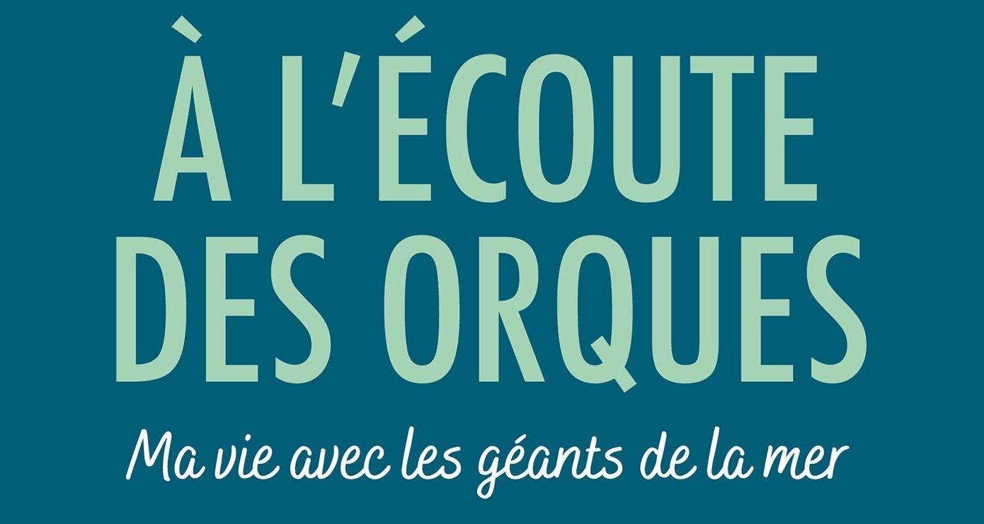 Conseil de lecture Réseau-Cétacés ~ « A l’écoute des orques – Ma vie avec les géants de mers – L’incroyable récit d’Alexandra Morton »